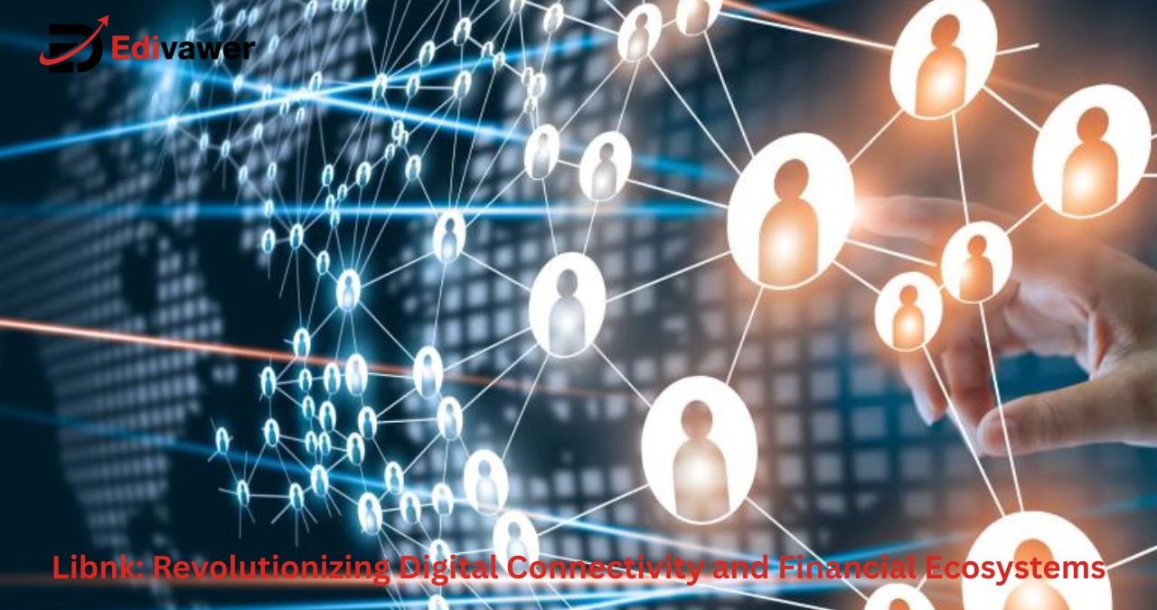 Libnk Revolutionizing Digital Connectivity and Financial Ecosystems